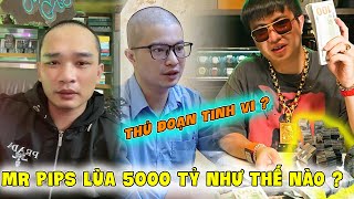 Tiến Bịp Nói Về Mr Pips Lùa Gà Số Tiền 5000 Tỷ .Lần Đầu Gặp Mr Pips Bên Campuchia? Tiến Bry