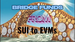 How to bridge funds from SUI to EVMs like Ethereum, Base , Arbitrum or Optimism Chain and vice versa