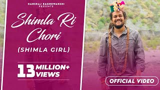 Shimla ri chori ( shimla girl) ~ Hansraj Raghuwanshi