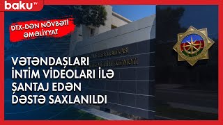 Vətəndaşları intim videoları ilə şantaj edən dəstə ələ keçdi - Baku TV