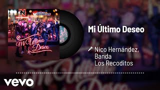 Nico Hernández, Banda Los Recoditos - Mi Útimo Deseo (Audio)