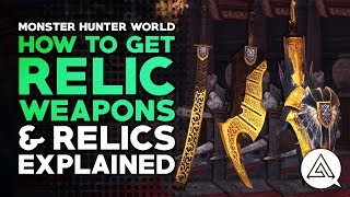 How to Get Relic Weapons \u0026 Relics Explained | Monster Hunter World