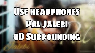 Pal (8D Audio) -Jalebi | Arijit Singh & Shreya Ghoshal