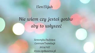 Elen Elijah - Nie wiem, czy jesteś gotów, aby to usłyszeć.