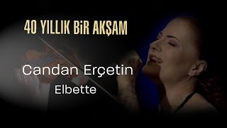 Candan Erçetin, Elbette - 40 Yıllık Bir Akşam