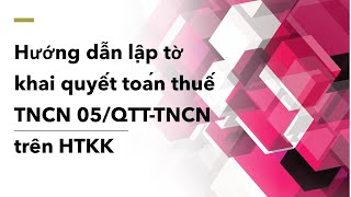 Hành chính nhân sự_Bài 17: Hướng dẫn lập tờ khai quyết toán thuế TNCN 05/QTT-TNCN trên HTKK