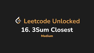 16. 3Sum Closest | Leetcode Unlocked - Python