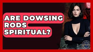 Are Dowsing Rods Spiritual? - Inside the Supernatural