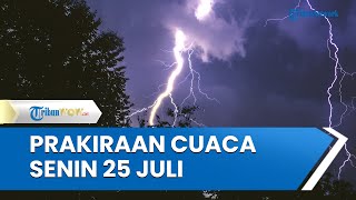 Prakiraan Cuaca Ekstrem BMKG Senin, 25 Juli 2022: Waspada 22 Wilayah Berpotensi Hujan Lebat