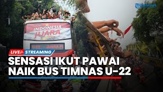 🔴LIVE: Sensasi Ikut Pawai Naik Bus Timnas U-22 Indonesia, Jumat (19/5/2023)