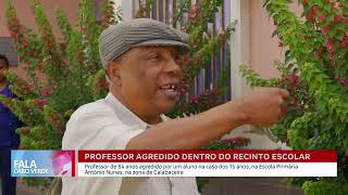 Professor de 64 anos agredido por aluno dentro da escola | Fala Cabo Verde