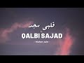 Maher Zain - Qalbi Sajad - قلبي سجد | Lirik Lagu Arab (Latin dan Terjemahan)