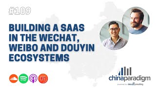 China Paradigm 109:  Building a SaaS in the Wechat, Weibo & Douyin ecosystems