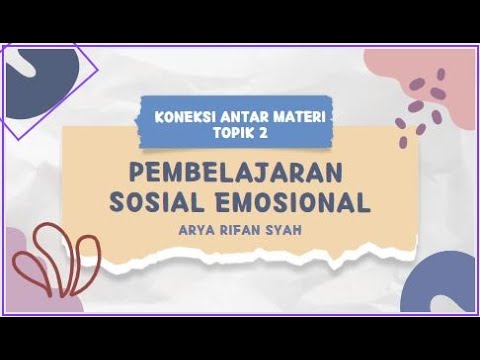 KONEKSI ANTAR MATERI TOPIK 2 PEMBELAJARAN SOSIAL EMOSIONAL (02.01.3-T2 ...