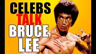 Celebrities talk about Bruce Lee