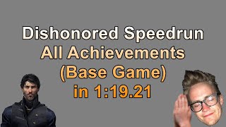 Dishonored All Achievements Speedrun (Base Game) in 1:19:21