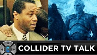 Collider TV Talk - The People vs OJ Simpson Finale, Game of Thrones New Trailer