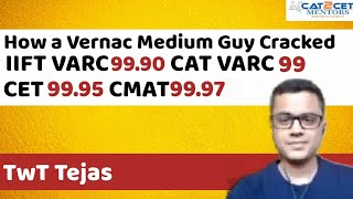 4 Mocks in CET=99.95, CMAT 99.97, IIFT VARC 99.98, CAT VARC 99%le. A story of Vernac Guy. TwT Tejas