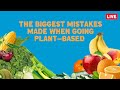 The Biggest Mistakes Made When Going Plant-Based