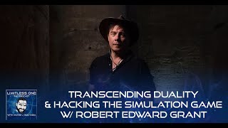 Transcending Duality & Hacking The Simulation Game W/ Robert Edward Grant