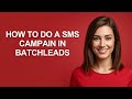 How to Do a Sms Campain In Batchleads - AshleyHowTo