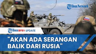 KETAR-KETIR! Tentara Rusia Dipersiapkan SERANGAN BESAR-BESARAN, AS: Kiev Benar-benar Melemah