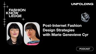 E17: Post-Internet Fashion Design Strategies with Marie Genevieve Cyr | Unfolding Strategies