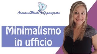 Minimalismo in ufficio, con la scrivania sgombra la mente sarà più produttiva e meno stressata!