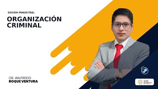 Sesion Magistral EN VIVO | Organización criminal | Wilfredo Roque Ventura