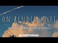 On Bended Knee Cover [Lyrics] - Justin Vasquez