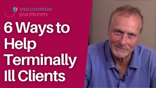 How to Help Terminally Ill Clients