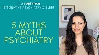 5 Myths About Psychiatry | What do Psychiatrists do? | Integrative Psychiatry