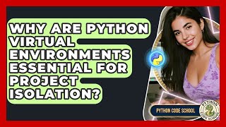 Why Are Python Virtual Environments Essential For Project Isolation? - Python Code School