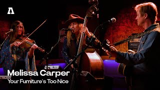 Melissa Carper - Your Furniture's Too Nice | Audiotree Live