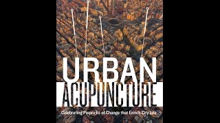 Urban Acupuncture: Celebrating the Work and Vision of Jaime Lerner