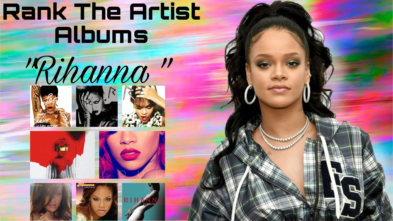 Rihanna Album Discography : Ranking The Artist Albums - YouTube