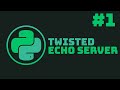 Twisted Python, Echo server. Pt. 1 | Python