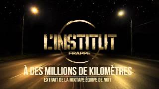 L'institut -a des millions de KM- 2éme extrait de la mixtape \