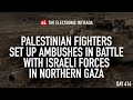 Palestinian fighters set up ambushes in battle with Israeli forces in northern Gaza, with Jon Elmer