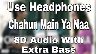 Chahun Main Ya Naa (8D Audio With Extra Bass) Aashiqui 2 | Aditya Roy Kapur, Shraddha Kapoor