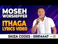 MOSEH WORSHIPPER~  ITHAGA LYRICS VIDEO~SKIZA 69814447