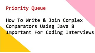 Priority Queue How To Write & Join Complex Comparators Using Java 8 Imp For Coding Interviews