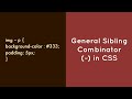General Sibling Combinator (~) In CSS !