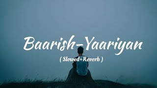 Baarish yaariyan -(Slowed+reverb)