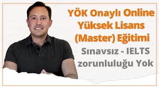 Online Yüksek Lisans (Master) Eğitimi - Sınavsız - IELTS zorunluluğu olmadan - YÖK onaylı