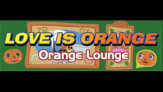 Orange Lounge - LOVE IS ORANGE (HQ)