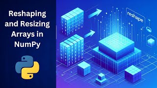 Reshape and Resize arrays using NumPy