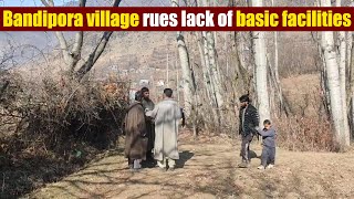 Bandipora village rues lack of basic facilities