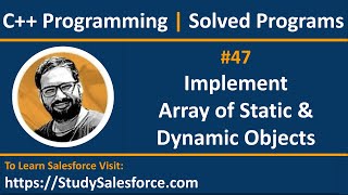 47 C++ | How to create array of static and array of dynamic objects in C++ | by Sanjay Gupta