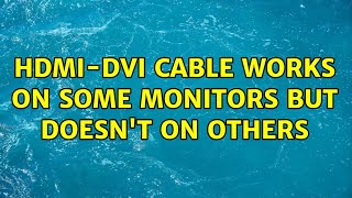 HDMI-DVI cable works on some monitors but doesn't on others